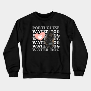 Portuguese Water Dog Life is better with my dogs Dogs I love all the dogs Crewneck Sweatshirt